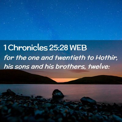 Picture 02 - 1 Chronicles 25:28 WEB - for the one and twentieth to Hothir, his sons and - Bible Verse Picture