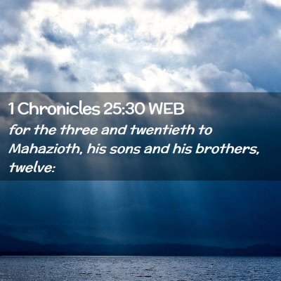 Picture 02 - 1 Chronicles 25:30 WEB - for the three and twentieth to Mahazioth, his - Bible Verse Picture