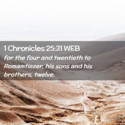 Picture 02 - 1 Chronicles 25:31 WEB - for the four and twentieth to Romamtiezer, his - Bible Verse Picture