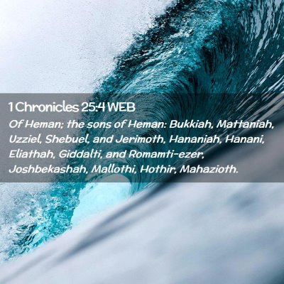 Picture 02 - 1 Chronicles 25:4 WEB - Of Heman; the sons of Heman: Bukkiah, Mattaniah, - Bible Verse Picture