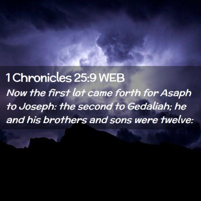 Picture 02 - 1 Chronicles 25:9 WEB - Now the first lot came forth for Asaph to Joseph: - Bible Verse Picture