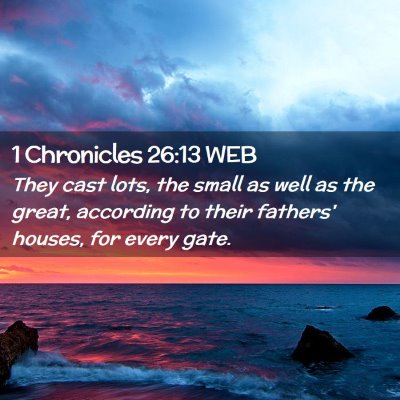 Picture 02 - 1 Chronicles 26:13 WEB - They cast lots, the small as well as the great, - Bible Verse Picture