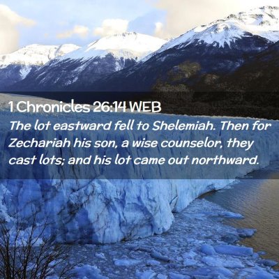 Picture 02 - 1 Chronicles 26:14 WEB - The lot eastward fell to Shelemiah. Then for - Bible Verse Picture