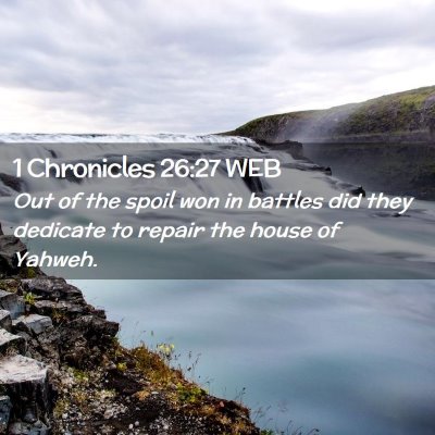 Picture 02 - 1 Chronicles 26:27 WEB - Out of the spoil won in battles did they dedicate - Bible Verse Picture