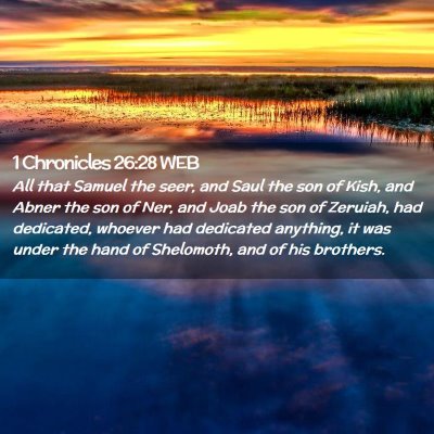 Picture 02 - 1 Chronicles 26:28 WEB - All that Samuel the seer, and Saul the son of - Bible Verse Picture