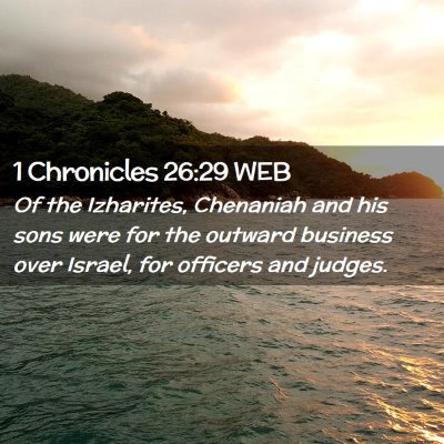Picture 02 - 1 Chronicles 26:29 WEB - Of the Izharites, Chenaniah and his sons were for - Bible Verse Picture