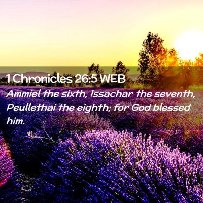 Picture 02 - 1 Chronicles 26:5 WEB - Ammiel the sixth, Issachar the seventh, - Bible Verse Picture