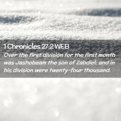 Picture 02 - 1 Chronicles 27:2 WEB - Over the first division for the first month was - Bible Verse Picture