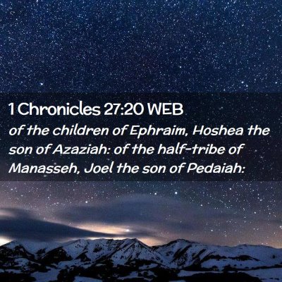 Picture 02 - 1 Chronicles 27:20 WEB - of the children of Ephraim, Hoshea the son of - Bible Verse Picture