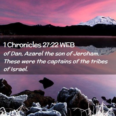 Picture 02 - 1 Chronicles 27:22 WEB - of Dan, Azarel the son of Jeroham. These were the - Bible Verse Picture