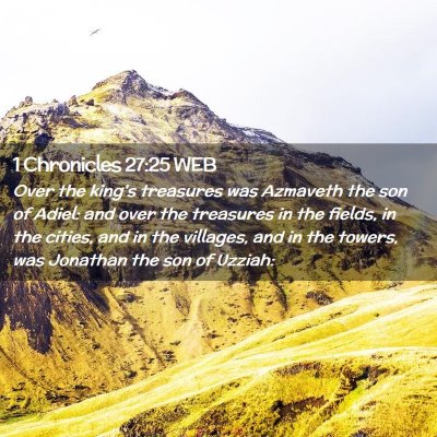 Picture 02 - 1 Chronicles 27:25 WEB - Over the king's treasures was Azmaveth the son of - Bible Verse Picture