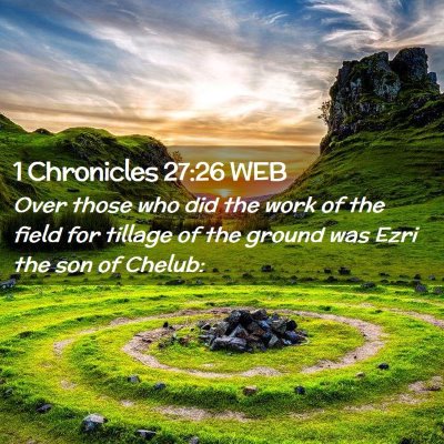 Picture 02 - 1 Chronicles 27:26 WEB - Over those who did the work of the field for - Bible Verse Picture
