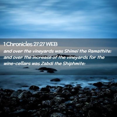 Picture 02 - 1 Chronicles 27:27 WEB - and over the vineyards was Shimei the Ramathite: - Bible Verse Picture