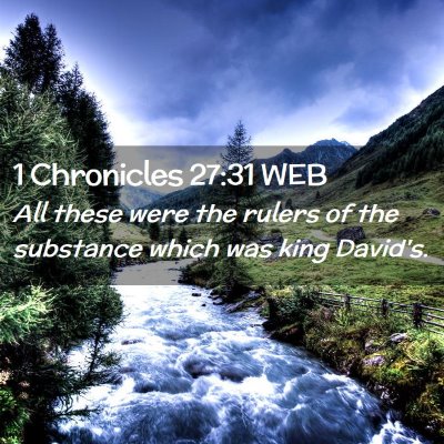 Picture 02 - 1 Chronicles 27:31 WEB - All these were the rulers of the substance which - Bible Verse Picture