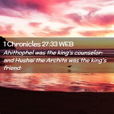 Picture 02 - 1 Chronicles 27:33 WEB - Ahithophel was the king's counselor: and Hushai - Bible Verse Picture