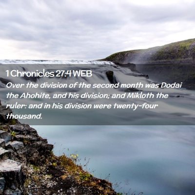 Picture 02 - 1 Chronicles 27:4 WEB - Over the division of the second month was Dodai - Bible Verse Picture