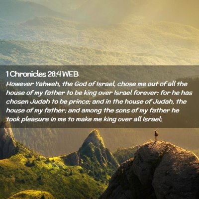 Picture 02 - 1 Chronicles 28:4 WEB - However Yahweh, the God of Israel, chose me out - Bible Verse Picture