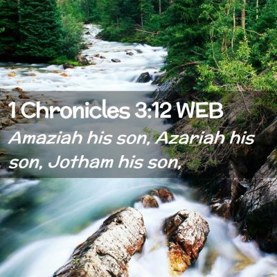 Picture 02 - 1 Chronicles 3:12 WEB - Amaziah his son, Azariah his son, Jotham his - Bible Verse Picture