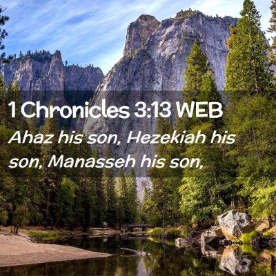 Picture 02 - 1 Chronicles 3:13 WEB - Ahaz his son, Hezekiah his son, Manasseh his - Bible Verse Picture