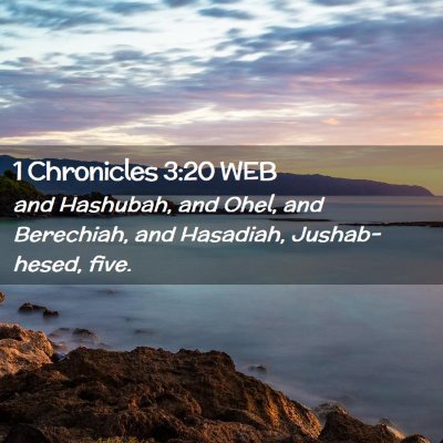 Picture 02 - 1 Chronicles 3:20 WEB - and Hashubah, and Ohel, and Berechiah, and - Bible Verse Picture