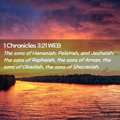 Picture 02 - 1 Chronicles 3:21 WEB - The sons of Hananiah: Pelatiah, and Jeshaiah; the - Bible Verse Picture