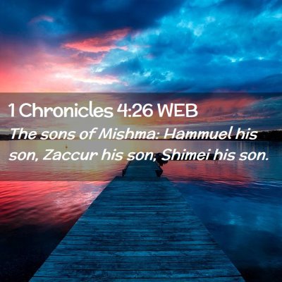 Picture 02 - 1 Chronicles 4:26 WEB - The sons of Mishma: Hammuel his son, Zaccur his - Bible Verse Picture