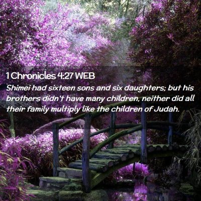 Picture 02 - 1 Chronicles 4:27 WEB - Shimei had sixteen sons and six daughters; but - Bible Verse Picture