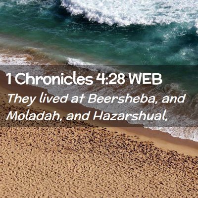 Picture 02 - 1 Chronicles 4:28 WEB - They lived at Beersheba, and Moladah, and - Bible Verse Picture