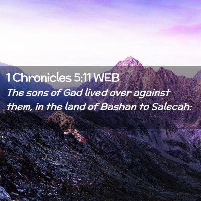Picture 02 - 1 Chronicles 5:11 WEB - The sons of Gad lived over against them, in the - Bible Verse Picture