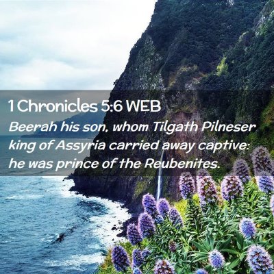Picture 02 - 1 Chronicles 5:6 WEB - Beerah his son, whom Tilgath Pilneser king of - Bible Verse Picture