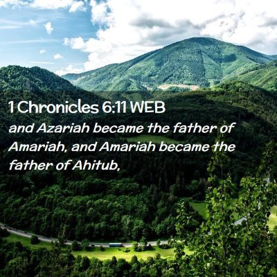 Picture 02 - 1 Chronicles 6:11 WEB - and Azariah became the father of Amariah, and - Bible Verse Picture