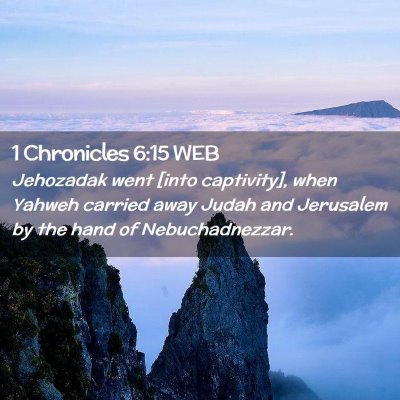 Picture 02 - 1 Chronicles 6:15 WEB - Jehozadak went [into captivity], when Yahweh - Bible Verse Picture