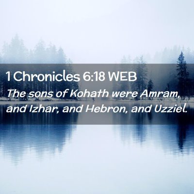 Picture 02 - 1 Chronicles 6:18 WEB - The sons of Kohath were Amram, and Izhar, and - Bible Verse Picture