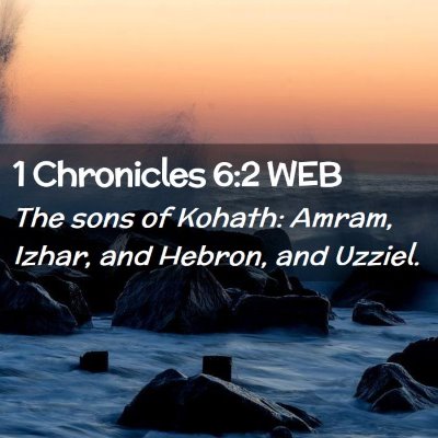 Picture 02 - 1 Chronicles 6:2 WEB - The sons of Kohath: Amram, Izhar, and Hebron, and - Bible Verse Picture