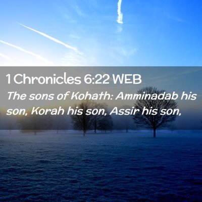 Picture 02 - 1 Chronicles 6:22 WEB - The sons of Kohath: Amminadab his son, Korah his - Bible Verse Picture