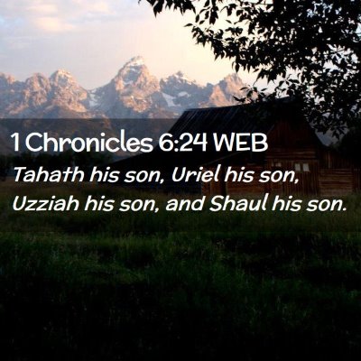 Picture 02 - 1 Chronicles 6:24 WEB - Tahath his son, Uriel his son, Uzziah his son, - Bible Verse Picture