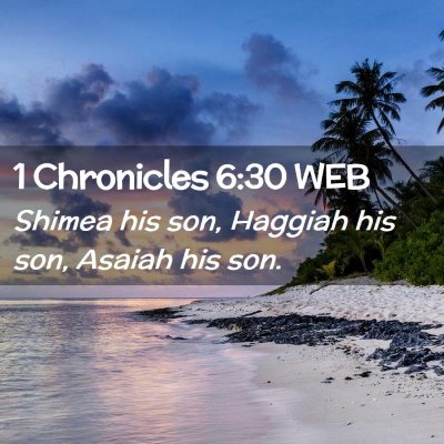 Picture 02 - 1 Chronicles 6:30 WEB - Shimea his son, Haggiah his son, Asaiah his - Bible Verse Picture