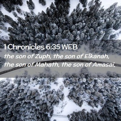Picture 02 - 1 Chronicles 6:35 WEB - the son of Zuph, the son of Elkanah, the son of - Bible Verse Picture