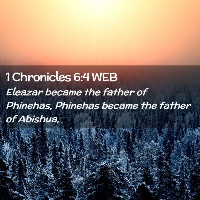 Picture 02 - 1 Chronicles 6:4 WEB - Eleazar became the father of Phinehas, Phinehas - Bible Verse Picture