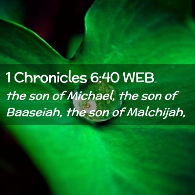 Picture 02 - 1 Chronicles 6:40 WEB - the son of Michael, the son of Baaseiah, the son - Bible Verse Picture