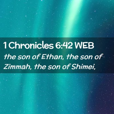 Picture 02 - 1 Chronicles 6:42 WEB - the son of Ethan, the son of Zimmah, the son of - Bible Verse Picture