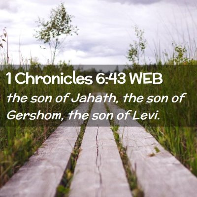 Picture 02 - 1 Chronicles 6:43 WEB - the son of Jahath, the son of Gershom, the son of - Bible Verse Picture