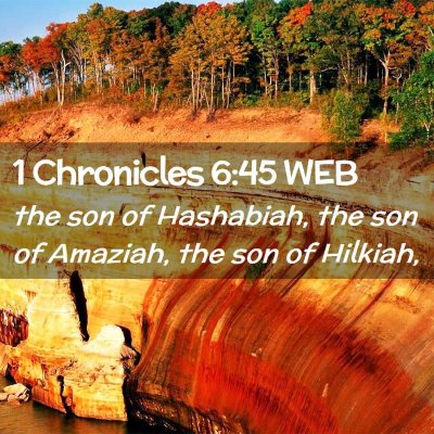 Picture 02 - 1 Chronicles 6:45 WEB - the son of Hashabiah, the son of Amaziah, the son - Bible Verse Picture
