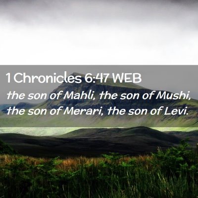 Picture 02 - 1 Chronicles 6:47 WEB - the son of Mahli, the son of Mushi, the son of - Bible Verse Picture