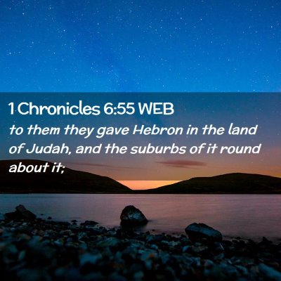 Picture 02 - 1 Chronicles 6:55 WEB - to them they gave Hebron in the land of Judah, - Bible Verse Picture