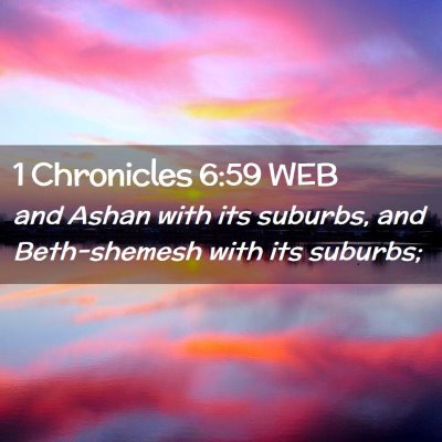 Picture 02 - 1 Chronicles 6:59 WEB - and Ashan with its suburbs, and Beth-shemesh with - Bible Verse Picture