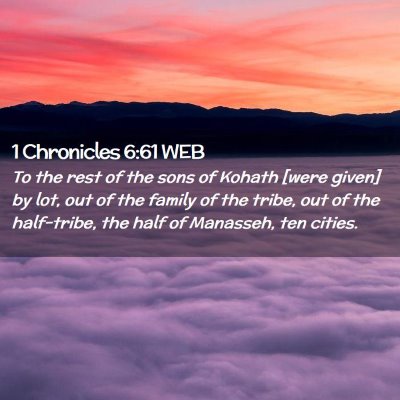 Picture 02 - 1 Chronicles 6:61 WEB - To the rest of the sons of Kohath [were given] by - Bible Verse Picture