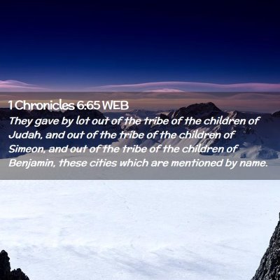 Picture 02 - 1 Chronicles 6:65 WEB - They gave by lot out of the tribe of the children - Bible Verse Picture