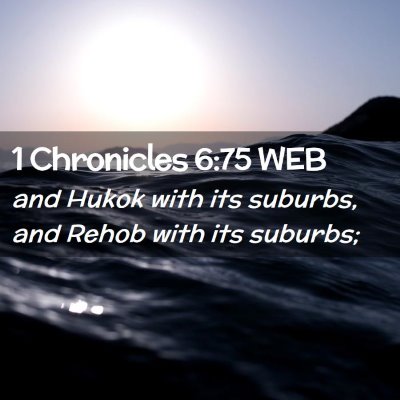 Picture 02 - 1 Chronicles 6:75 WEB - and Hukok with its suburbs, and Rehob with its - Bible Verse Picture