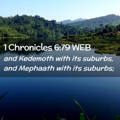 Picture 02 - 1 Chronicles 6:79 WEB - and Kedemoth with its suburbs, and Mephaath with - Bible Verse Picture